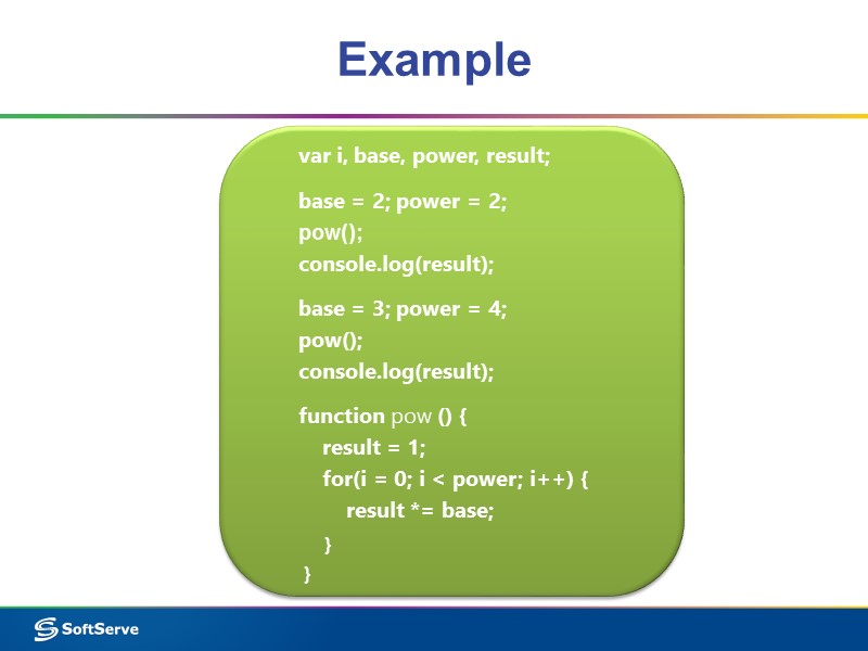 Example var i, base, power, result;  base = 2; power = 2; 